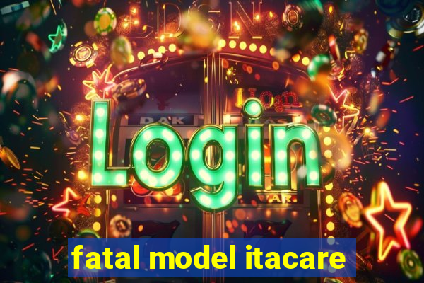 fatal model itacare